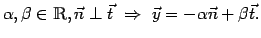 $\displaystyle \alpha, \beta \in \mathbbm{R}, \vec{n} \perp \vec{t} \ \Rightarrow \ \vec{y} = -\alpha
\vec{n} + \beta \vec{t}.$